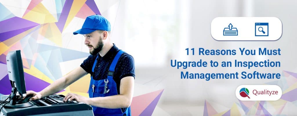 Top 11 Reasons to Upgrade to Inspection Management Software