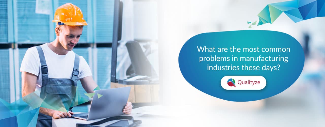 7 Manufacturing Problems & How to Fix Them