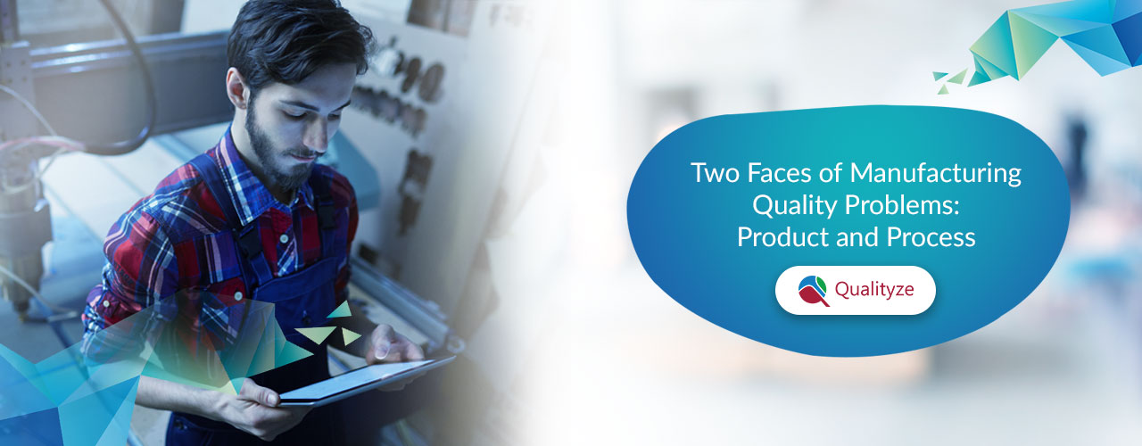 two-faces-of-manufacturing-quality-problems-product-and-process